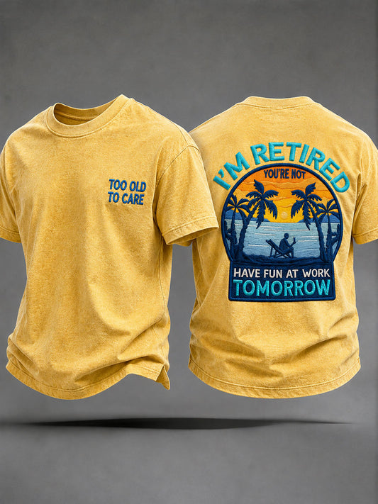 Męskie „ Jestem na emeryturze! Nie jesteś, baw się dobrze w pracy Tomorrow T-shirty